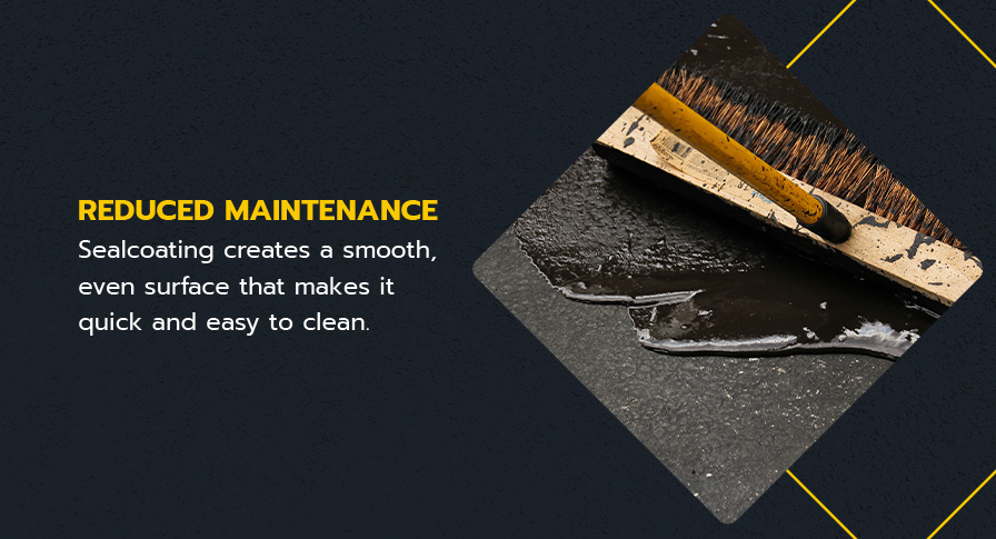 reduced maintenance for sealcoating
